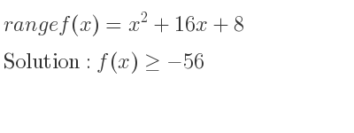 The range of f(x)=x^2+16x+8 is f(x)>=-56